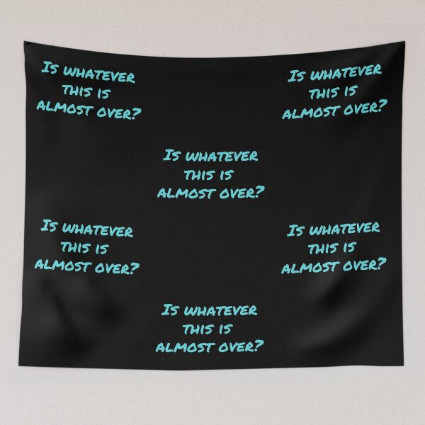 Item preview, Is Whatever This Is Almost Over? - Turquoise  designed and sold by ryanwfraser.