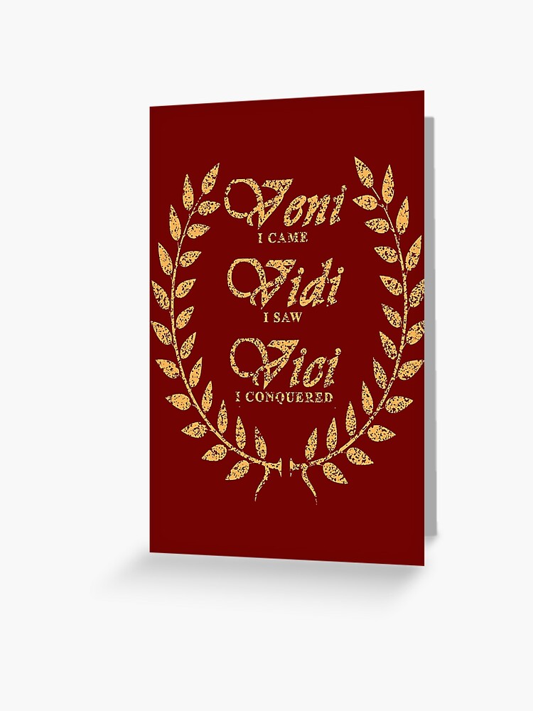 Veni Vidi Vici Greeting Card for Sale by Elvin Dantes