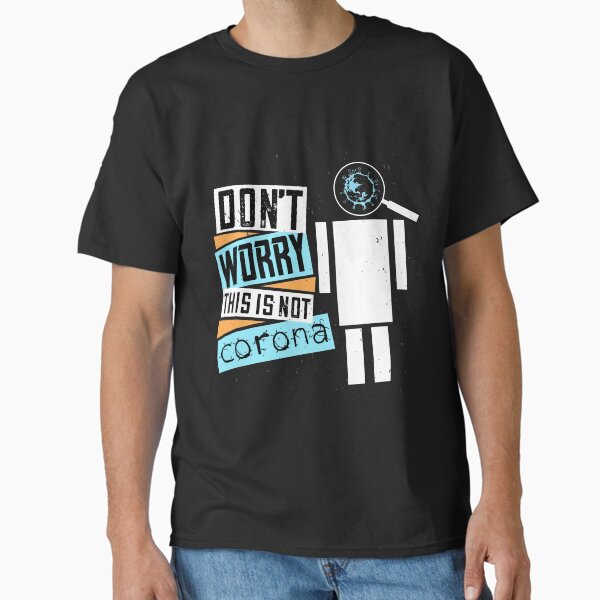 Don't Worry This Is Not Corona Classic T-Shirt