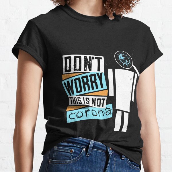 Don't Worry This Is Not Corona Classic T-Shirt