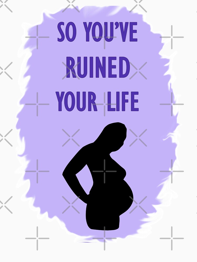 So You Ve Ruined Your Life T Shirt For Sale By Edgarcat Redbubble