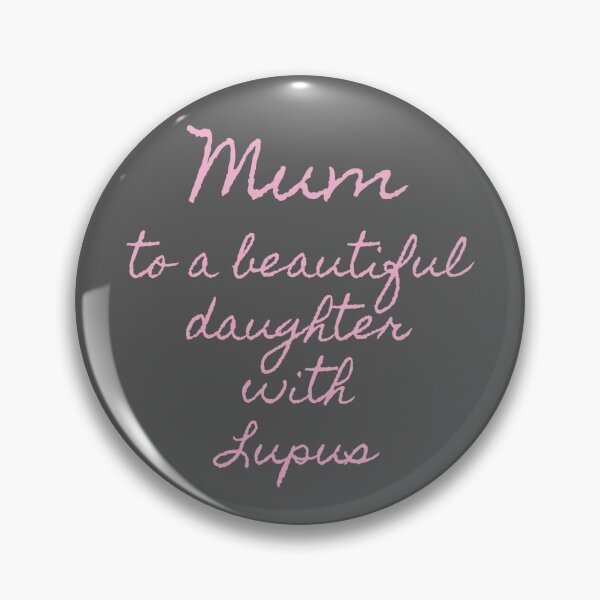 Item preview, MUM TO A BEAUTIFUL DAUGHTER WITH LUPUS - Lupus Awareness designed and sold by Pinnypin.