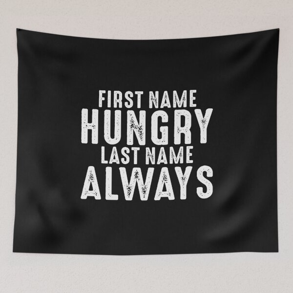 Item preview, First Name Hungry Last Name Always Funny Sarcastic Quotes Graphic Gifts for Men Women designed and sold by alenaz.