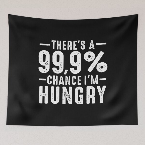 Item preview, There's A 99.9% Chance I'm Hungry Funny Sarcastic Quote For Foodie designed and sold by alenaz.