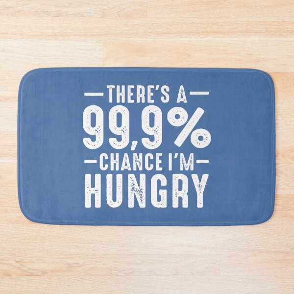 Item preview, There's A 99.9% Chance I'm Hungry Funny Sarcastic Quote For Foodie designed and sold by alenaz.