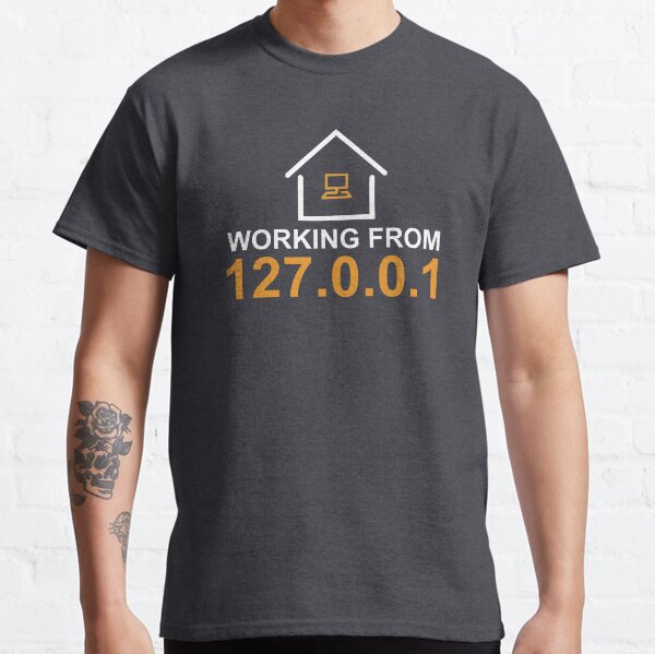 working from 127.0.0.1 white Classic T-Shirt