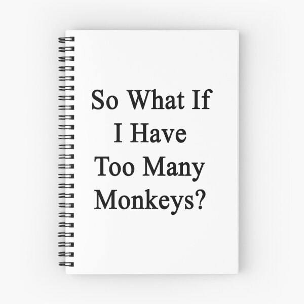 Item preview, So What If I Have Too Many Monkeys?  designed and sold by supernova23.