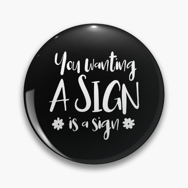 Item preview, You Wanting A Sign Is A Sign. designed and sold by ZoollGraphics.