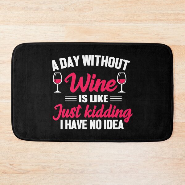 Item preview, A day without wine is like...Just kidding, I have no idea designed and sold by rahoutline.