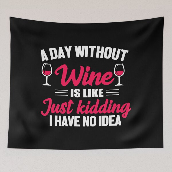 Item preview, A day without wine is like...Just kidding, I have no idea designed and sold by rahoutline.