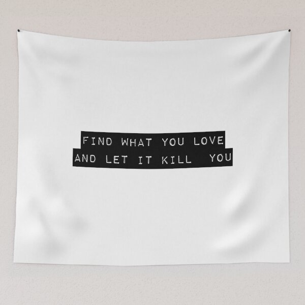 Item preview, Find what you love and let it kill you - Charles Bukowski quote designed and sold by Cravagnati.