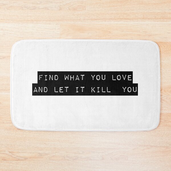 Item preview, Find what you love and let it kill you - Charles Bukowski quote designed and sold by Cravagnati.