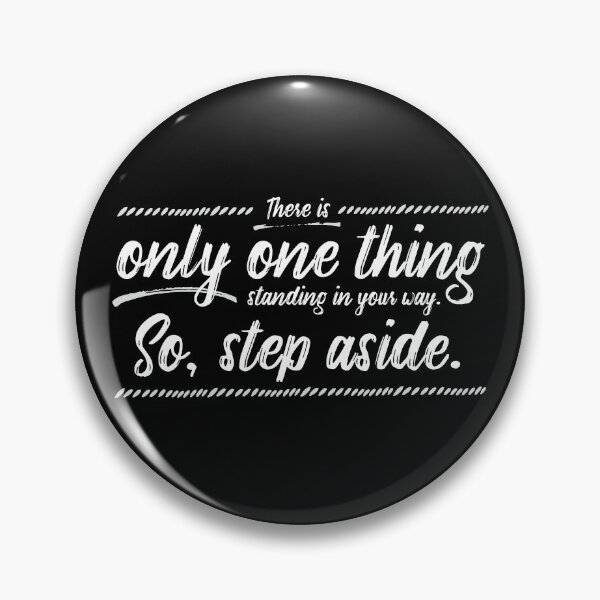 Item preview, There Is Only One Thing Standing In Your Way. So, Step Aside. designed and sold by ZoollGraphics.