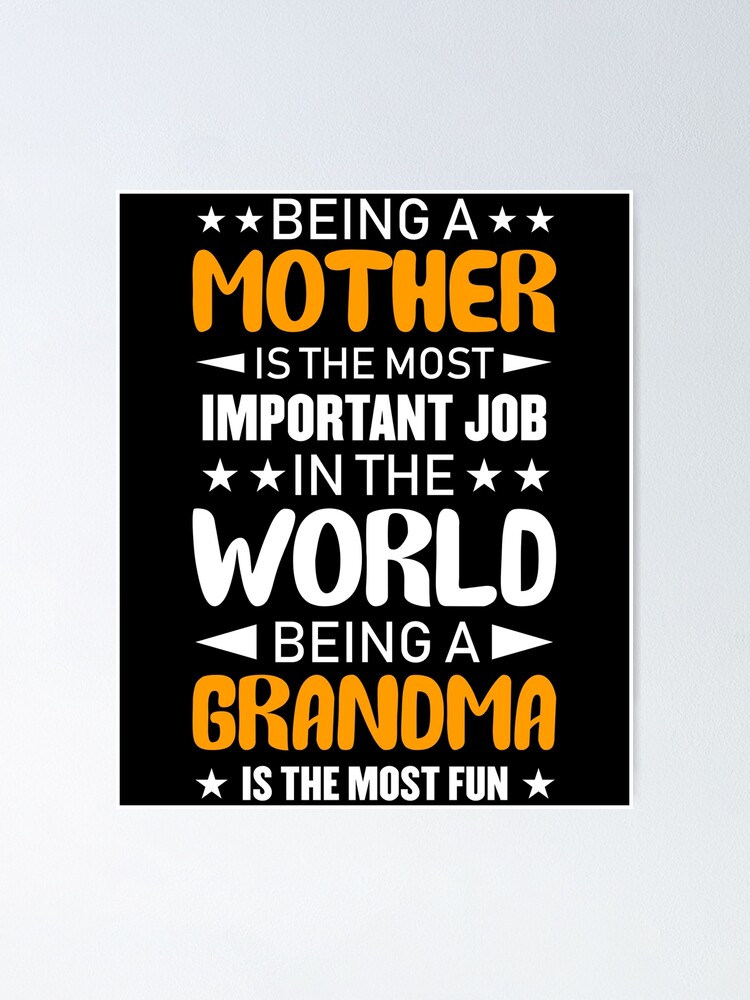 Being A Mother Is The Most Important Job Being A Grandma Is The Most being-a-mother-is-the-most-important-job-being-a-grandma-is-the-most