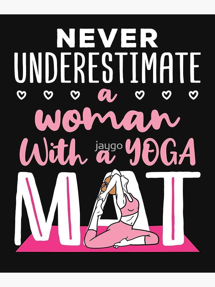 Yoga Quotes Exercise Never Underestimate Woman With Yoga Mat