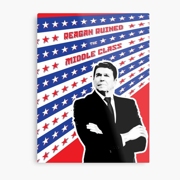 Reagan Ruined the Middle Class Metal Print
