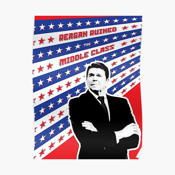Reagan Ruined the Middle Class Poster