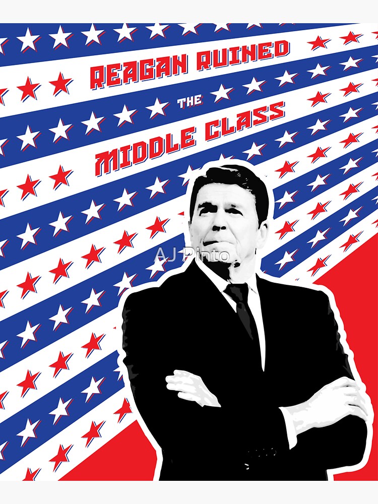 Reagan Ruined the Middle Class by ajpinto