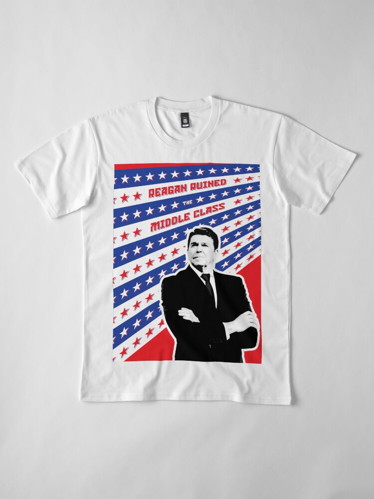 Alternate view of Reagan Ruined the Middle Class Premium T-Shirt