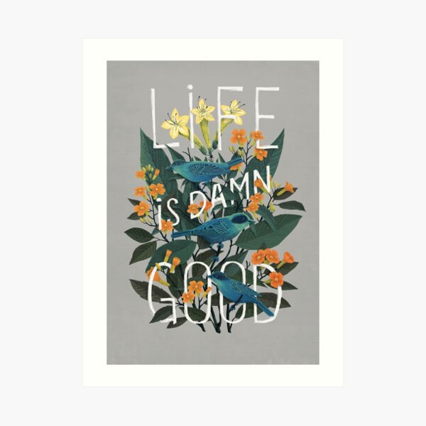 Life is damn good Art Print