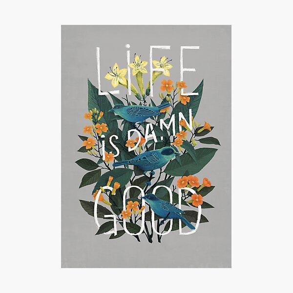 Life is damn good Photographic Print