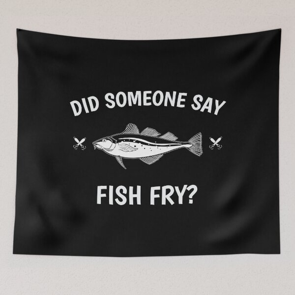 Item preview, Funny Did Someone Say Fish Fry design designed and sold by jakehughes2015.