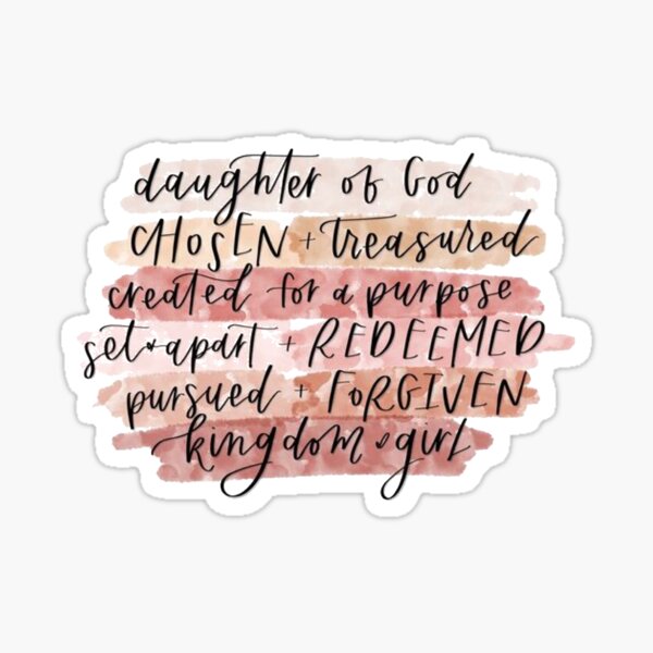 Daughter of God, Chosen, Treasured, Created for a purpose, set apart, redeemed, pursued, forgiven, kingdom girl Sticker