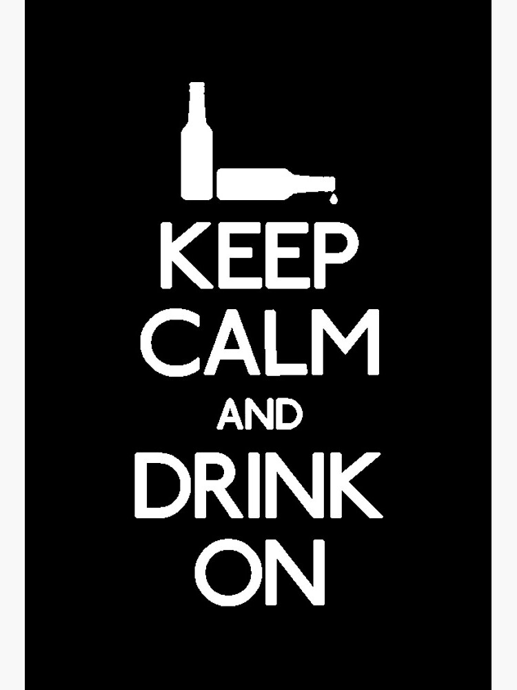 Keep Calm and Drink On!