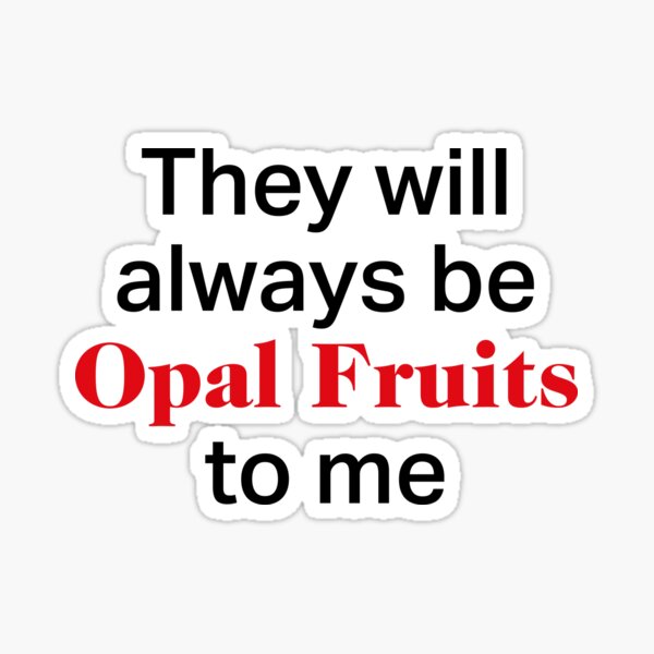 They will always be Opal Fruits to me | Starburst Retro Sticker