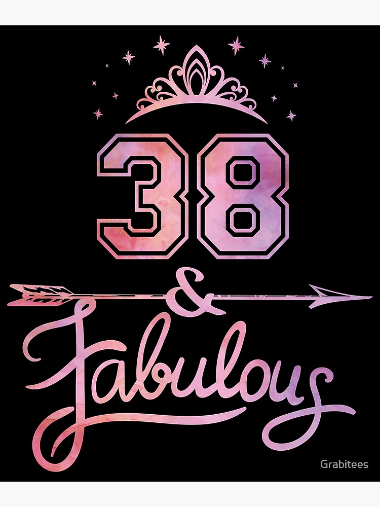 Women 38 Years Old And Fabulous Happy 38th Birthday Product Poster By Grabitees Redbubble