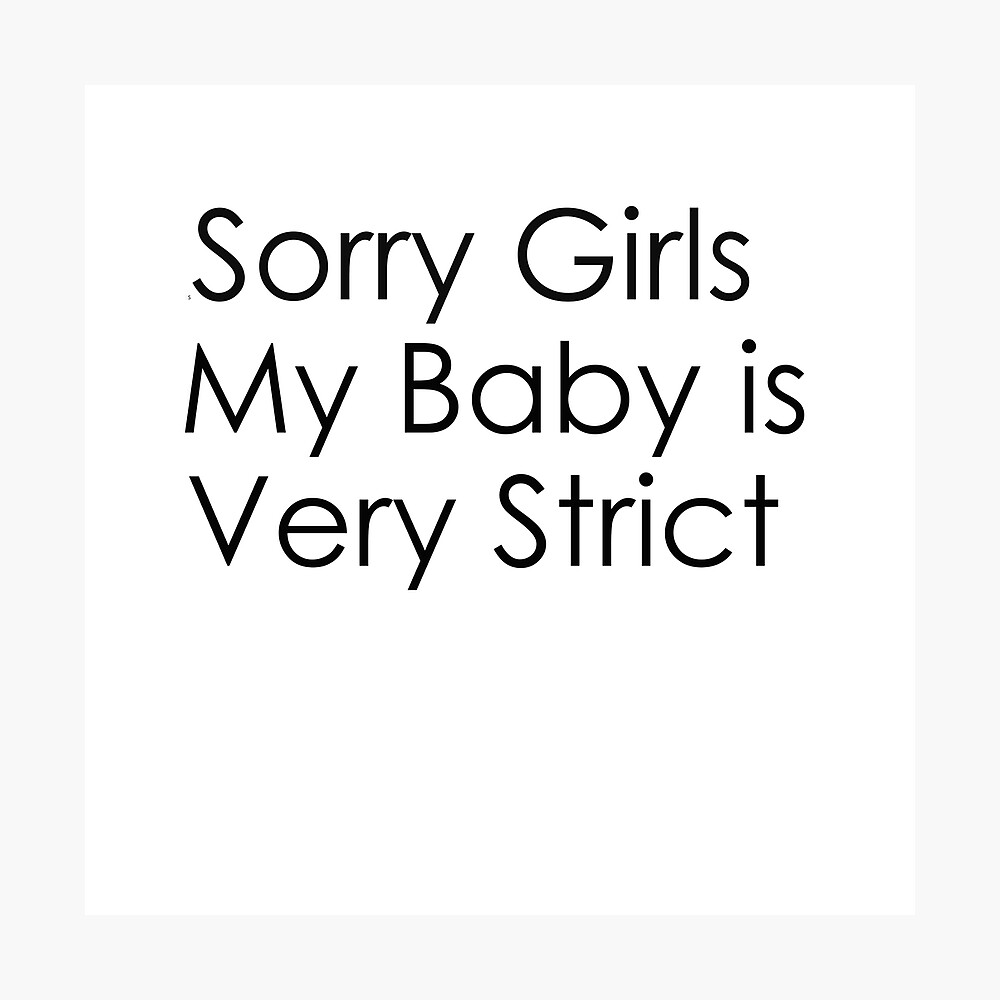 Sorry Girls My Baby is Very Strict