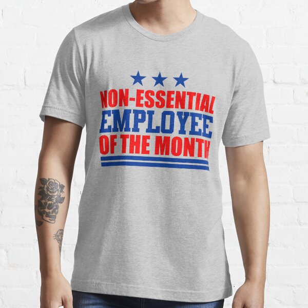 Non-essential Employee of the Month Essential T-Shirt