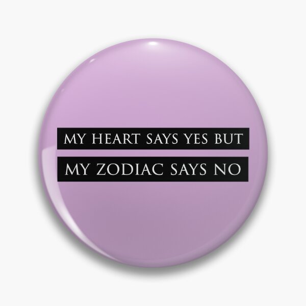 Item preview, MY HEART SAYS YES BUT MY ZODIAC SAYS NO designed and sold by VinyLab.