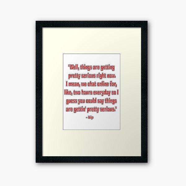 Napoleon Dynamite I Guess Things Are Getting Pretty Serious Framed Art Print By Synthoverlord Redbubble