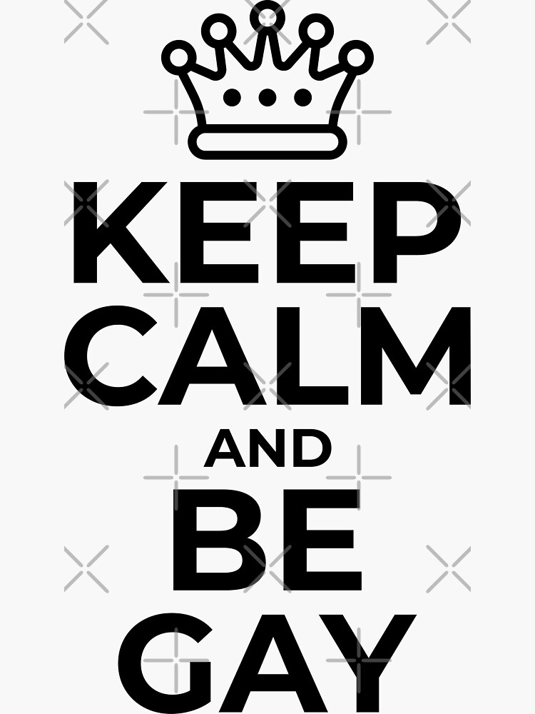 Keep Calm And Be Gay by Gay-Pride-Depot