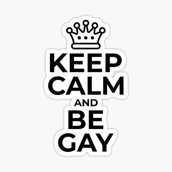 Keep Calm And Be Gay Sticker