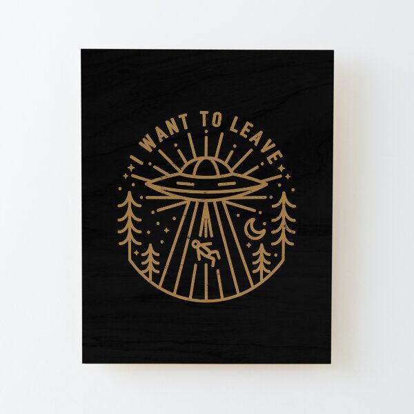 I Want To Leave Wood Mounted Print