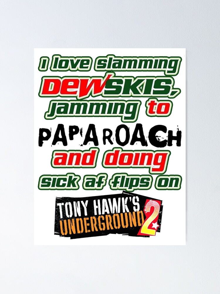 T Shirts I Love Slamming Dewskis Jamming To Papa Roach And Doing Sick Af Flips On Tony Hawk S Underground Handmade Products