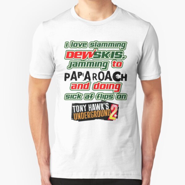 I Love Slamming Dewskis Jamming To Papa Roach And Doing Sick Af Flips On Tony Hawk’s Underground. Slim Fit T-Shirt