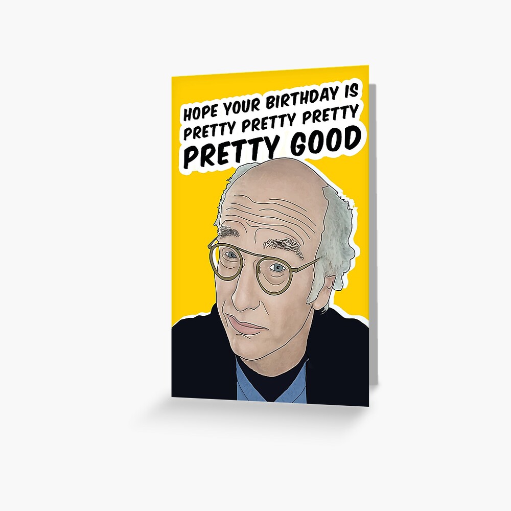 "Larry David Birthday Card - Curb Your Enthusiasm - Pretty Pretty