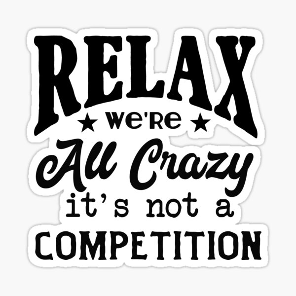 "Relax we're all crazy" Sticker for Sale by vinylmusingsco Redbubble