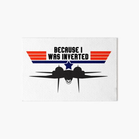Top Gun Because I Was Inverted Art Board Print By Shezclothing Redbubble Top Gun Because I Was Inverted Art Board Print By Shezclothing Redbubble