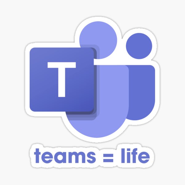 Microsoft Teams = Life Sticker