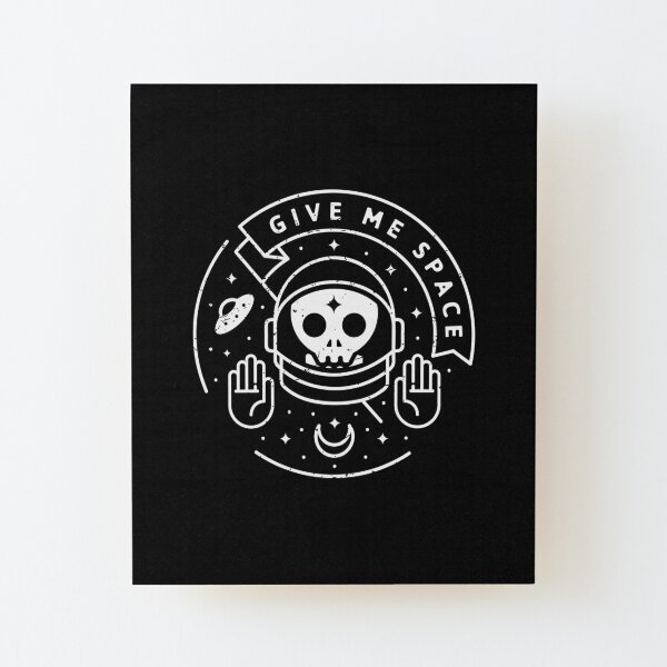 Give Me Space Wood Mounted Print