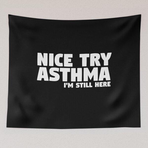 Item preview, Nice Try Asthma I'm Still Here | Asthma designed and sold by thingsandthings.