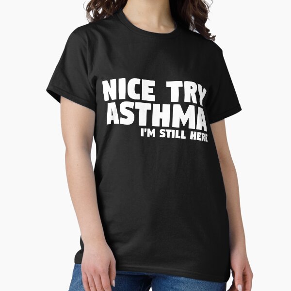 Item preview, Nice Try Asthma I'm Still Here | Asthma designed and sold by thingsandthings.