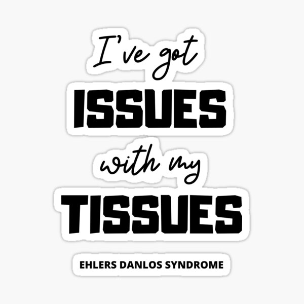 I've Got Issues With My Tissues | Ehlers Danlos Syndrome Awareness Sticker