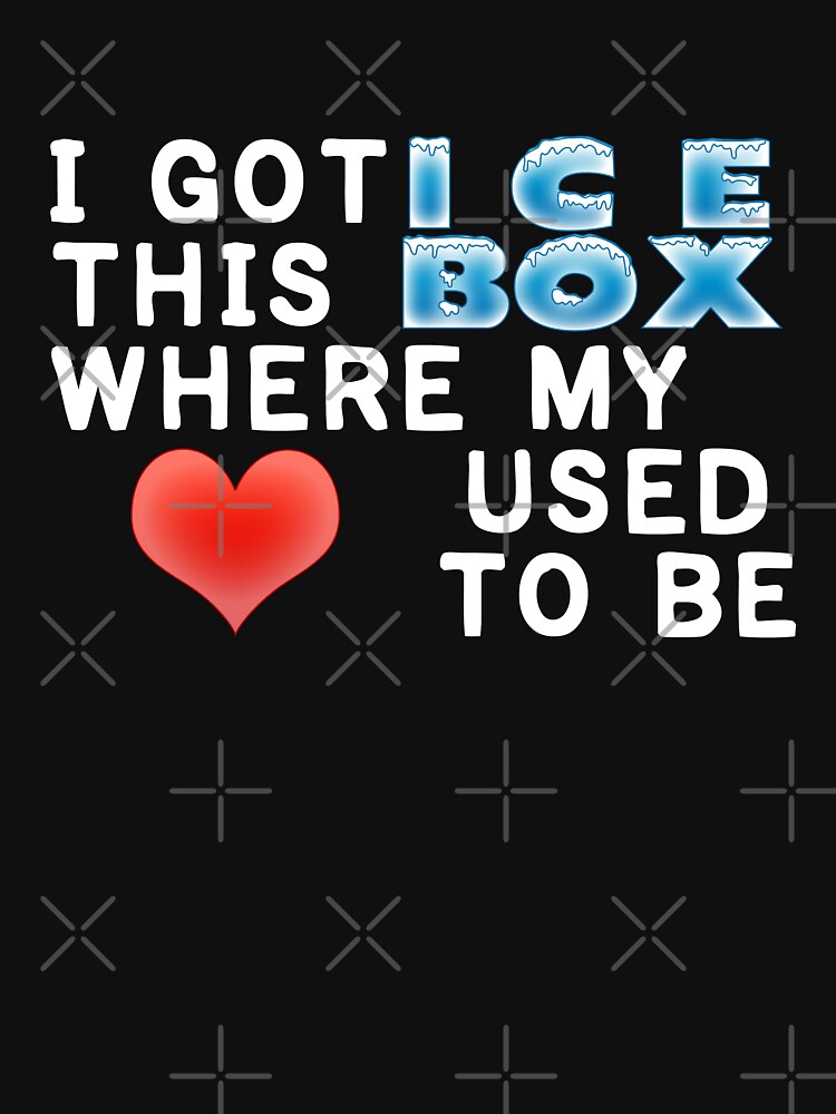 "Got This Ice Box Where My Heart Used To Be" Tshirt by CreativoDesign