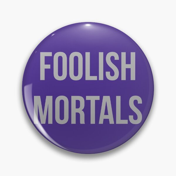 Item preview, FOOLISH MORTALS designed and sold by FandomTrading.