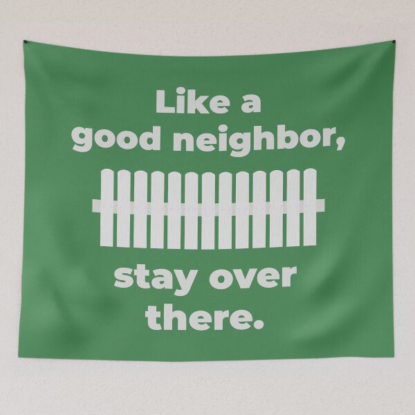 Item preview, Like a good neighbor, stay over there. designed and sold by muskitt.